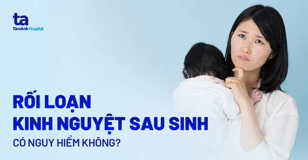 Rối loạn kinh nguyệt sau sinh